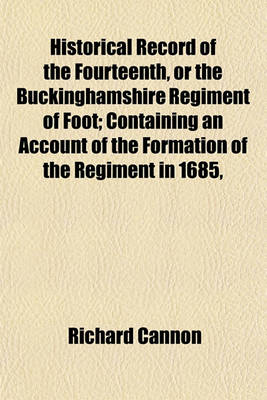 Book cover for Historical Record of the Fourteenth, or the Buckinghamshire Regiment of Foot; Containing an Account of the Formation of the Regiment in 1685,