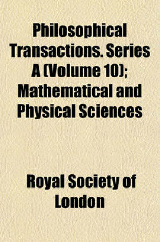 Cover of Philosophical Transactions. Series a (Volume 10); Mathematical and Physical Sciences