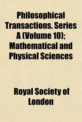 Book cover for Philosophical Transactions. Series a (Volume 10); Mathematical and Physical Sciences