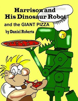 Book cover for Harrison and His Dinosaur Robot and the Giant Pizza