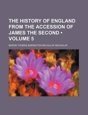 Book cover for The History of England from the Accession of James the Second (Volume 5)