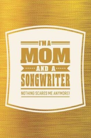 Cover of I'm A Mom And A Songwriter Nothing Scares Me Anymore!