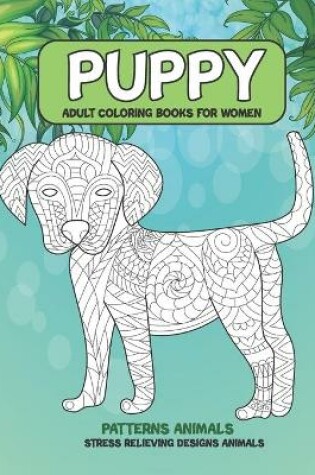 Cover of Adult Coloring Books for Women Patterns Animals - Stress Relieving Designs Animals - Puppy