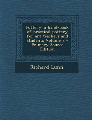 Book cover for Pottery; A Hand-Book of Practical Pottery for Art Teachers and Students Volume 2