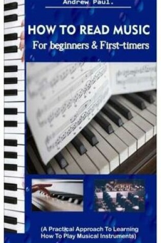 Cover of HOW TO READ MUSIC for beginners & First-timers.