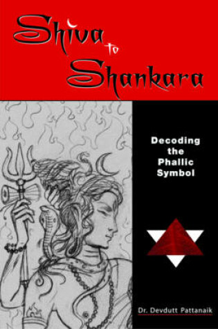 Cover of Shiva to Shankara Decoding the Phallic Symbol