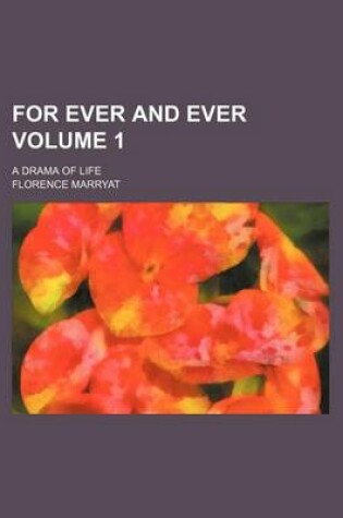 Cover of For Ever and Ever Volume 1; A Drama of Life