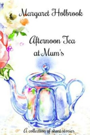 Cover of Afternoon Tea at Mum's