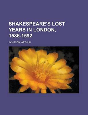 Book cover for Shakespeare's Lost Years in London, 1586-1592