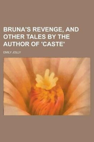 Cover of Bruna's Revenge, and Other Tales by the Author of 'Caste'.