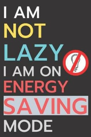 Cover of I am not lazy, I'm on energy saving mode