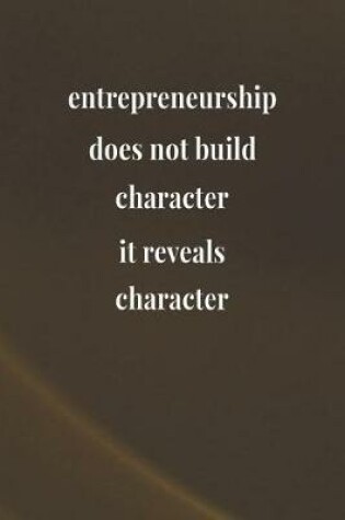 Cover of Entrepreneurship Does Not Build Character; It Reveals Character