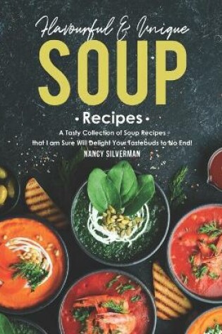 Cover of Flavourful & Unique Soup Recipes