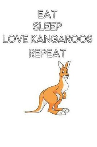 Cover of Eat Sleep Love Kangaroos Repeat