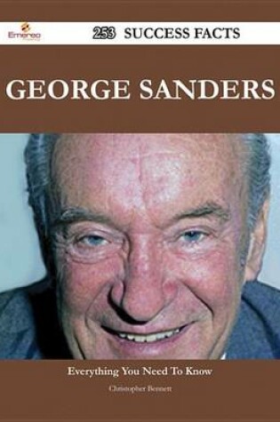 Cover of George Sanders 253 Success Facts - Everything You Need to Know about George Sanders