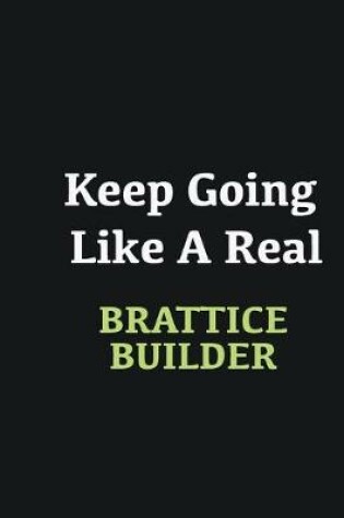 Cover of Keep Going Like a Real Brattice Builder