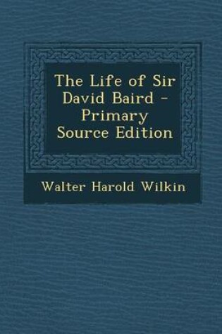 Cover of The Life of Sir David Baird - Primary Source Edition