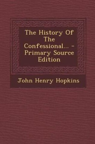 Cover of The History of the Confessional... - Primary Source Edition