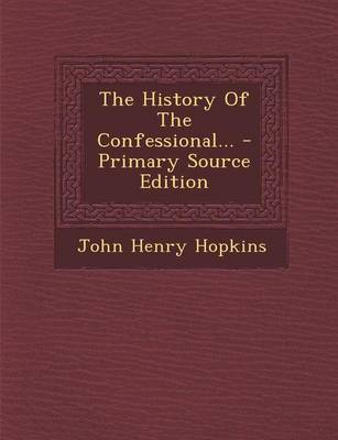 Book cover for The History of the Confessional... - Primary Source Edition