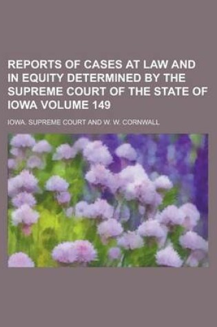 Cover of Reports of Cases at Law and in Equity Determined by the Supreme Court of the State of Iowa Volume 149