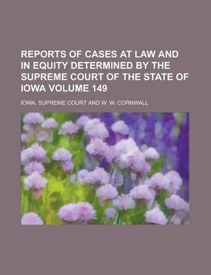 Book cover for Reports of Cases at Law and in Equity Determined by the Supreme Court of the State of Iowa Volume 149