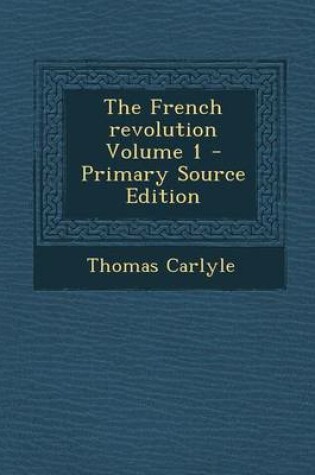 Cover of The French Revolution Volume 1 - Primary Source Edition