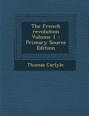 Book cover for The French Revolution Volume 1 - Primary Source Edition