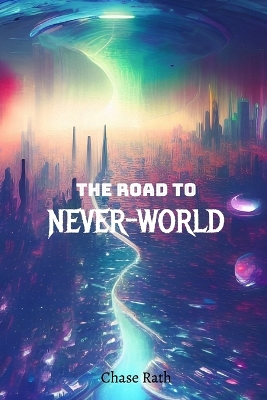 Book cover for The Road To NEVER-WORLD