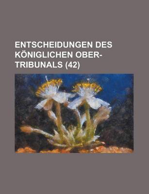 Book cover for Entscheidungen Des K Niglichen Ober-Tribunals (42)