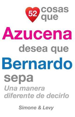 Book cover for 52 Cosas Que Azucena Desea Que Bernardo Sepa