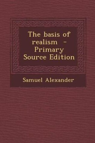 Cover of The Basis of Realism - Primary Source Edition