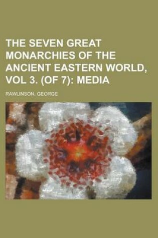 Cover of The Seven Great Monarchies of the Ancient Eastern World, Vol 3. (of 7); Media