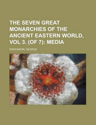 Book cover for The Seven Great Monarchies of the Ancient Eastern World, Vol 3. (of 7); Media