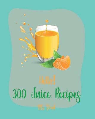 Book cover for Hello! 300 Juice Recipes