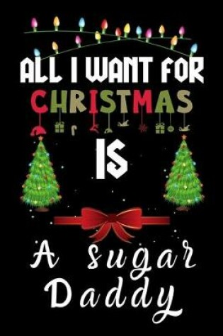 Cover of All I Want For Christmas Is A Sugar Daddy