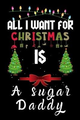 Book cover for All I Want For Christmas Is A Sugar Daddy