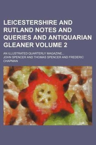 Cover of Leicestershire and Rutland Notes and Queries and Antiquarian Gleaner Volume 2; An Illustrated Quarterly Magazine