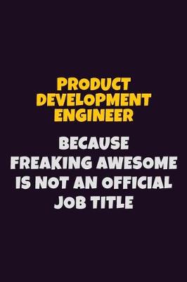 Book cover for Product Development Engineer, Because Freaking Awesome Is Not An Official Job Title