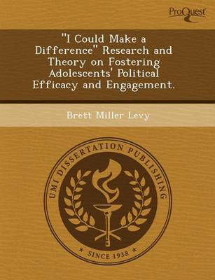 Book cover for I Could Make a Difference Research and Theory on Fostering Adolescents' Political Efficacy and Engagement