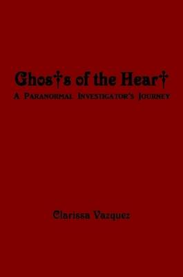 Book cover for Ghosts of the Heart: A Paranormal Investigator's Journey