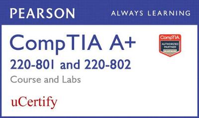 Book cover for CompTIA A+ 220-801/220-802 Pearson uCertify Course and Labs