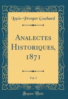 Book cover for Analectes Historiques, 1871, Vol. 5 (Classic Reprint)