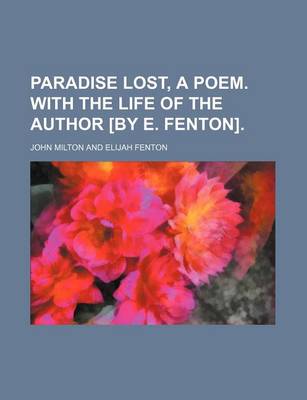 Book cover for Paradise Lost, a Poem. with the Life of the Author [By E. Fenton]