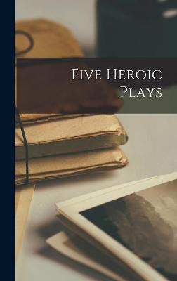 Cover of Five Heroic Plays