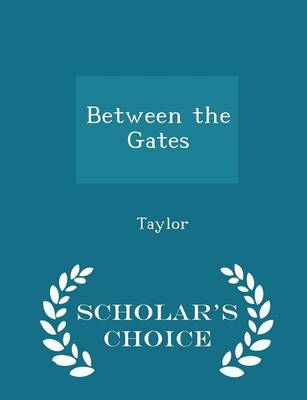 Book cover for Between the Gates - Scholar's Choice Edition