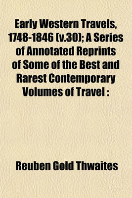 Book cover for Early Western Travels, 1748-1846 (V.30); A Series of Annotated Reprints of Some of the Best and Rarest Contemporary Volumes of Travel