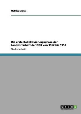 Book cover for Die Erste Kollektivierungsphase Der Landwirtschaft Der Ddr Von 1952 Bis 1953