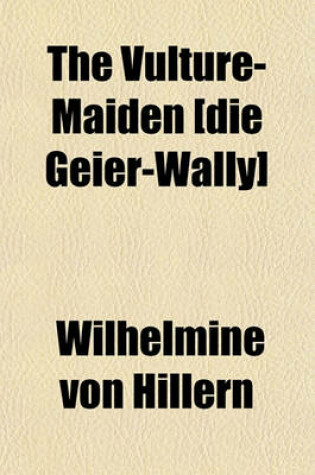 Cover of The Vulture-Maiden [Die Geier-Wally]