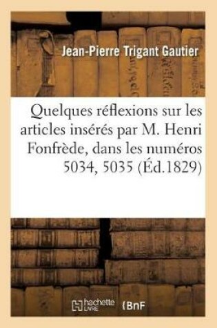 Cover of Quelques Réflexions Sur Les Articles Insérés Par M. Henri Fonfrède, Dans Les Numéros 5034, 5035