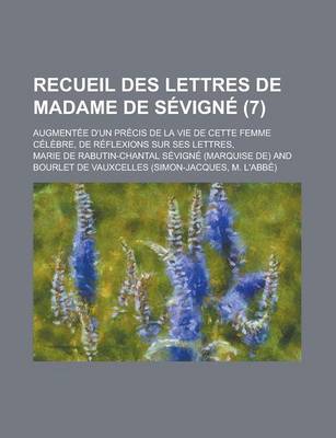 Book cover for Recueil Des Lettres de Madame de Sevigne (7); Augmentee D'Un Precis de La Vie de Cette Femme Celebre, de Reflexions Sur Ses Lettres,